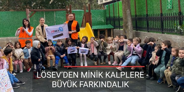 LÖSEV’DEN MİNİK KALPLERE BÜYÜK FARKINDALIK